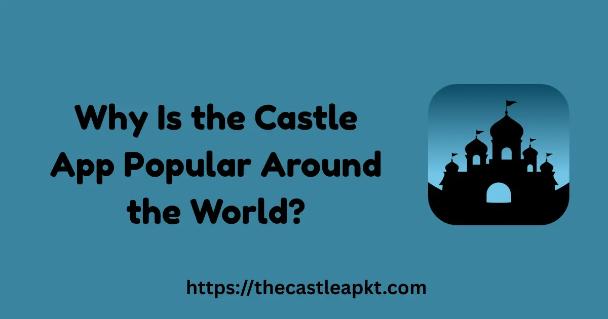 Why Is the Castle App Popular Around the World